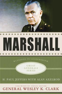 Marshall: Lessons in Leadership - Jeffers, H Paul, and Axelrod, Alan, and Clark, Wesley K, General (Foreword by)
