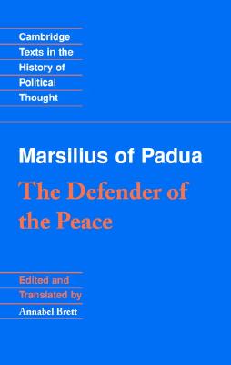 Marsilius of Padua: The Defender of the Peace - Marsilius of Padua, and Brett, Annabel (Editor)