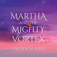 Martha and the Mighty Vortex