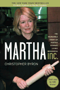 Martha Inc.: The Incredible Story of Martha Stewart Living Omnimedia - Byron, Christopher M
