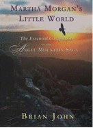 Martha Morgan's Little World: The Essential Guide to the Angel Mountain Saga