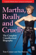 Martha, Really and Cruelly: The Completely Unauthorized Autobiography - Connor, Tom, and Downey, Jim