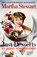 Martha Stewart Just Desserts: The Unauthorized Biography - Oppenheimer, Jerry