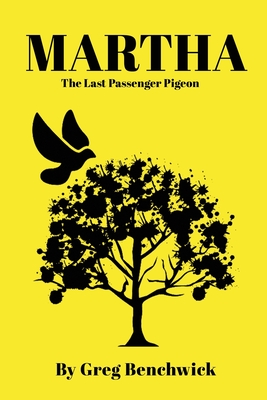 Martha: The Last Passenger Pigeon - Benchwick, Greg