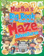 Martha's Big Book of Illustrated Maze Adventures: A Personalised Book of Maze Puzzles for Kids Age 4-8 With Named Puzzle Pages