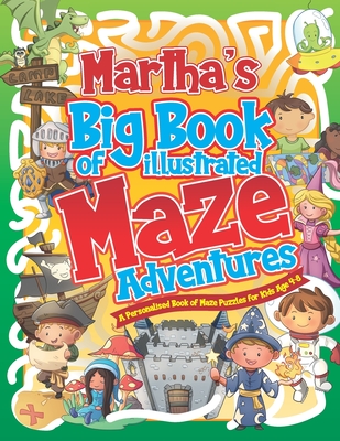 Martha's Big Book of Illustrated Maze Adventures: A Personalised Book of Maze Puzzles for Kids Age 4-8 With Named Puzzle Pages - Pubishing, Herbert