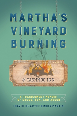 Martha's Vineyard Burning: A Tragicomedy Memoir of Drugs, Sex & Arson - Duarte, David, and Martin, Ginger