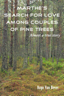 Marthe's Search for Love Among Couples of Pine Trees. Almost a True Story