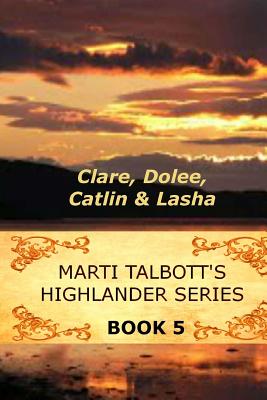 Marti Talbott's Highlander Series 5 (Clare, Dolee, Catlin & Lasha) - Talbott, Marti