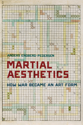 Martial Aesthetics: How War Became an Art Form - Engberg-Pedersen, Anders