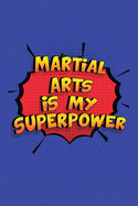 Martial Arts Is My Superpower: A 6x9 Inch Softcover Diary Notebook With 110 Blank Lined Pages. Funny Martial Arts Journal to write in. Martial Arts Gift and SuperPower Design Slogan