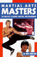 Martial Arts Masters: The Greatest Teachers, Fighters, and Performers - Vinh-Hoi, Ngo, and Ngo, Vinh-Hoi