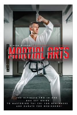 Martial Arts: The Ultimate 2 in 1 Guide to Mastering Tai Chi for Beginners and Karate for Beginners! - Hiroki, Simon