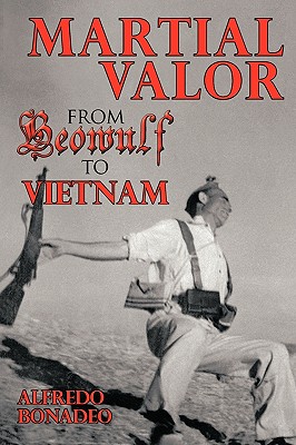 Martial Valor from Beowulf to Vietnam - Bonadeo, Alfredo