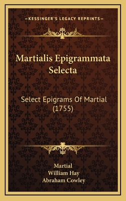 Martialis Epigrammata Selecta: Select Epigrams of Martial (1755) - Martial, and Hay, William (Translated by)