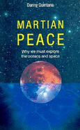 Martian Peace: Why We Must Explore the Ocean and Space - Quintana, Danny
