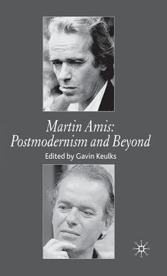 Martin Amis: Postmodernism and Beyond - Keulks, G (Editor)