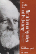 Martin Buber on Psychology and Psychotherapy: Essays, Letters, and Dialogue