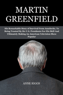 Martin Greenfield: His Remarkable Story of Survival From Auschwitz, To Being Trusted By Six U.S. Presidents For His Skill And Ultimately Making An American Television Show Popular
