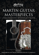 Martin Guitar Masterpieces: A Showcase of Artists' Editions, Limited Editions and Custom Guitars
