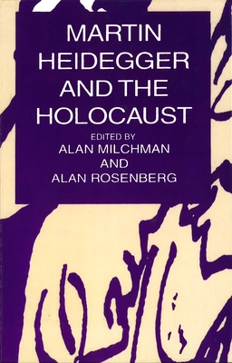 Martin Heidegger and the Holocaust - Rosenberg, Alan, and Milchman, Alan (Editor)