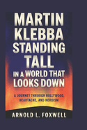 Martin Klebba: Standing Tall in a World That Looks Down: A Journey Through Hollywood, Heartache, and Heroism