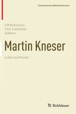 Martin Kneser Collected Works - Rehmann, Ulf (Editor), and Tschinkel, Yuri (Editor)