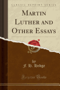 Martin Luther and Other Essays (Classic Reprint)