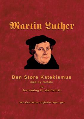 Martin Luther - Den store Katekismus: med ny fortale og formaning til skriftem?l - Andersen, Finn B (Editor)