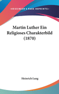 Martin Luther Ein Religioses Charakterbild (1870)