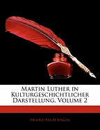 Martin Luther in Kulturgeschichtlicher Darstellung, Volume 2