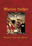 Martin Luther - Peters Frste Brev: Martin Luthers udlgning af Peters Frste Brev