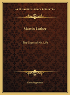 Martin Luther: The Story of His Life