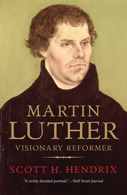 Martin Luther: Visionary Reformer - Hendrix, Scott H.