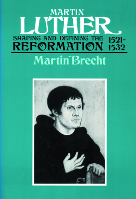 Martin Luther, Volume 2: Shaping and Defining the Reformation, 1521-1532 - Brecht, Martin, and Schaaf, James L