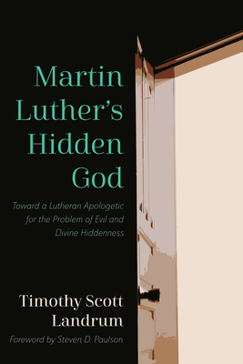 Martin Luther's Hidden God - Landrum, Timothy Scott, and Paulson, Steven D (Foreword by)
