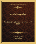 Martin Marprelate: The Epistle, September-November, 1588 (1880)