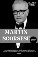 Martin Scorsese: Cinematic Maestro: Unraveling the Tapestry of Martin Scorsese's Life and Art" why he is good at what he does, and why he's the greatest of all time