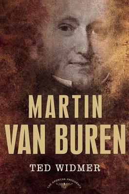 Martin Van Buren: The American Presidents Series: The 8th President, 1837-1841 - Widmer, Ted, and Schlesinger, Arthur M (Editor)