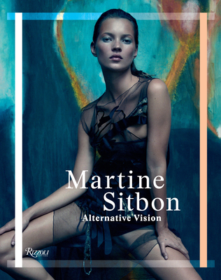 Martine Sitbon: Alternative Vision - Sitbon, Martine, and Ascoli, Marc, and Saillard, Olivier (Text by)