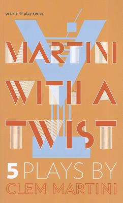 Martini with a Twist: Five Plays - Martini, Clem