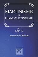 Martinisme Et Franc-Maonnerie: Martinsisme Willermosisme - par PAPUS - Dr Grard Encausse