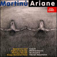 Martinu: Ariane - Celina Lindsley (soprano); Ludek Vele (bass); Miroslav Kopp (tenor); Richard Novak (bass); Vladimir Dolezal (tenor);...