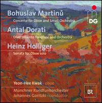 Martinu: Concerto; Antal Dorati: Divertimento; Heinz Holliger: Sonata - Yeon-Hee Kwak (oboe); Munich Radio Orchestra; Johannes Goritzki (conductor)