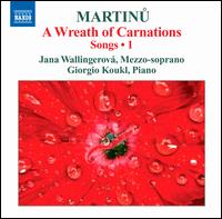 Martinu: Songs, Vol. 1 - A Wreath of Carnations - Giorgio Koukl (piano); Jana Wallingerov (mezzo-soprano)