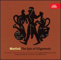 Martinu: The Epic of Gilgamesh - Jiri Zahradnicek (tenor); Karel Prusa (bass); Marcela Machotkova (soprano); Vaclav Zitek (baritone);...
