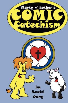 Marty n' Luther's Comic Catechism - Jung, Scott