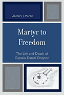 Martyr to Freedom: The Life and Death of Captain Daniel Drayton