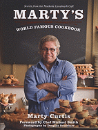 Marty's World Famous Cookbook: Secrets from the Muskoka Landmark Cafe - Curtis, Marty, and Smith, Michael (Foreword by)