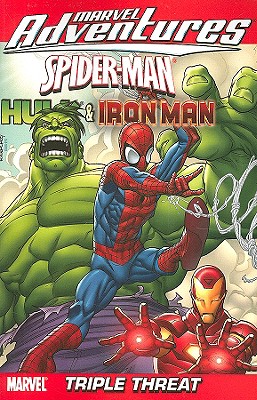 Marvel Adventures: Spider-Man, Hulk & Iron Man: Triple Threat - Tobin, Paul, and Cosby, Nathan (Editor), and Paniccia, Mark (Editor)